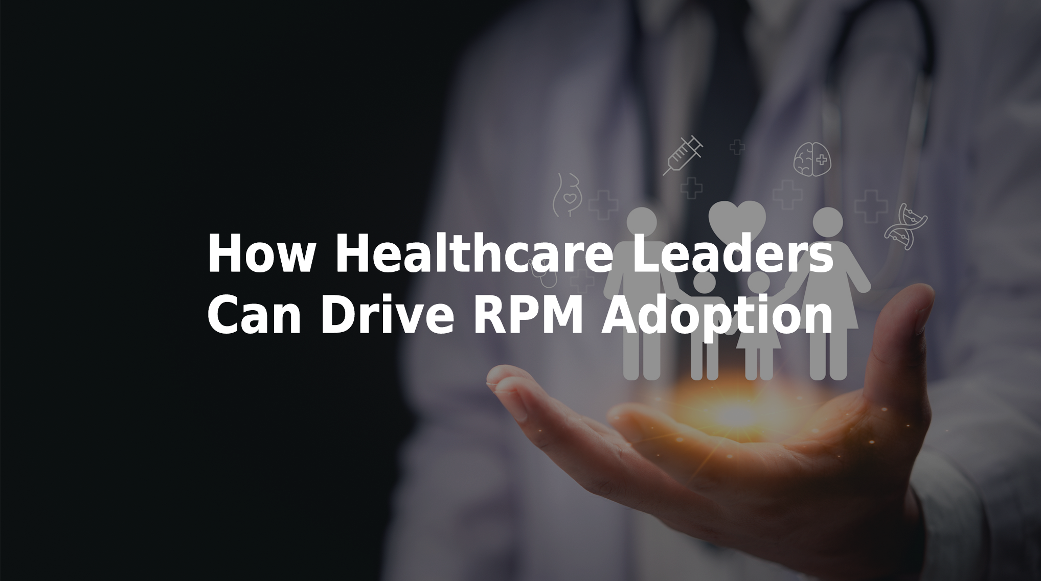 How healthcare leaders can drive RPM adoption.