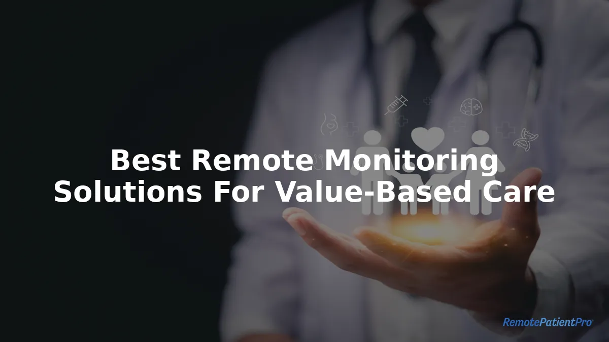Best Remote Monitoring Solutions for Value-Based Care